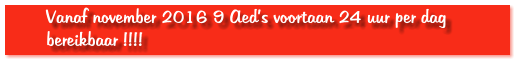 Vanaf november 2016 9 Aed’s voortaan 24 uur per dag bereikbaar !!!!